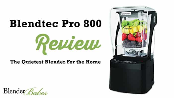 Blendtec Pro 800 Review - Is this quiet blender worth the price?