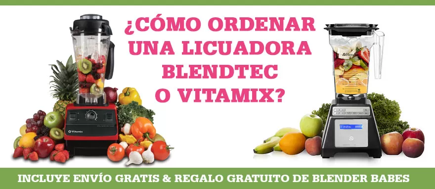 Cómo Ordenar Una Licuadora Blendtec o Vitamix - ENVÍO GRATIS + REGALO de  Blender Babes! –