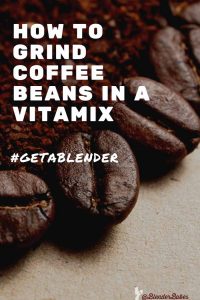 How to Grind Coffee Beans in a Vitamix or Blendtec Power ...