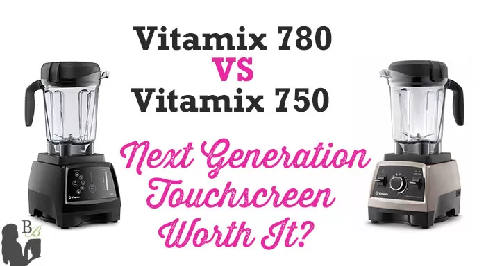 Vitamix 780 vs 750 Review: the touchscreen worth it? Blender Babes