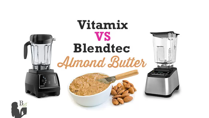 How Make Almond Butter Vitamix vs Blendtec | Blender Babes